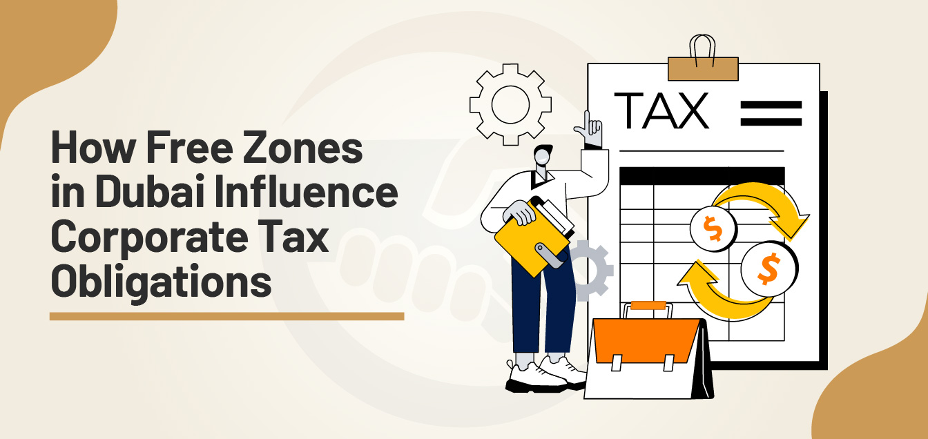 how-free-zones-in-dubai-influence-corporate-tax-obligations